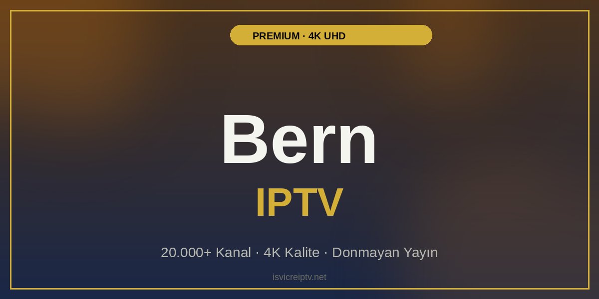 Bern IPTV - Premium 4K IPTV Hizmeti