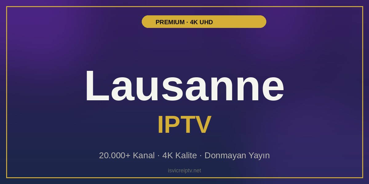 Lausanne IPTV - Premium 4K IPTV Hizmeti