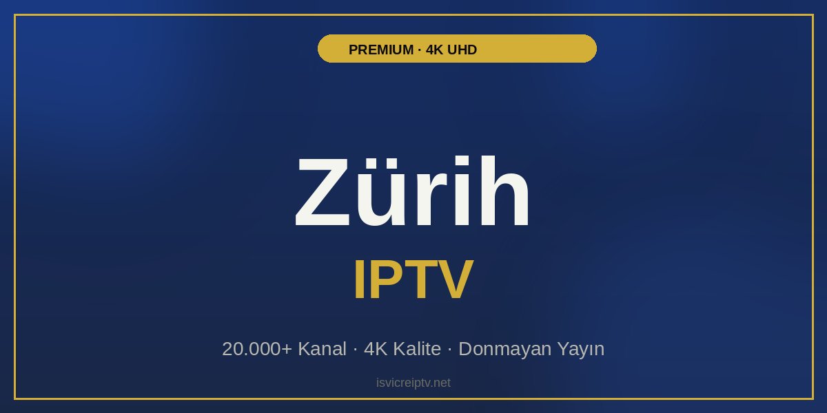 Zürih IPTV - Premium 4K IPTV Hizmeti